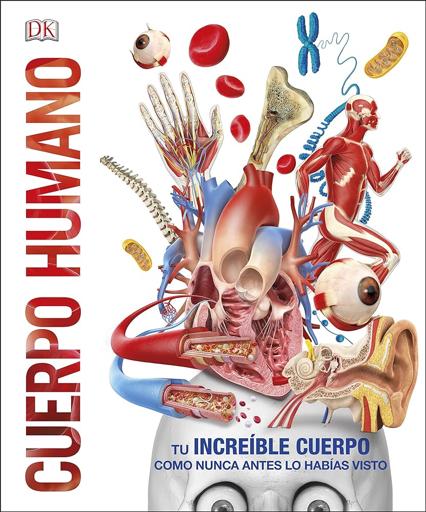 Cuerpo humano. Tu increíble cuerpo como nunca antes lo habías visto