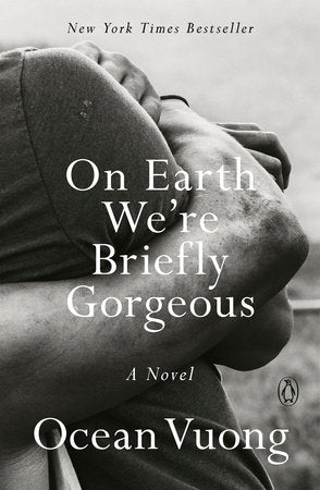 On Earth We're Briefly Gorgeous By Ocean Vuong