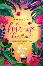 Love Me Love Me - Corazones Magnéticos 1 de Stefania S.