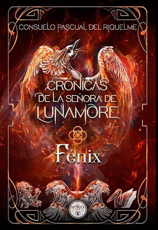 Crónicas de la señora de Lunamore: Fénix de Consuelo Pascual del Riquelme