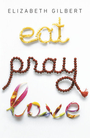 Eat Pray Love By Elizabeth Gilbert