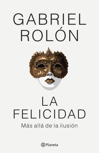 La felicidad. Más allá de la ilusión de Gabriel Rolón