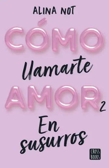 Cómo llamarte amor 2. En susurros de Alina Not