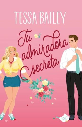 Tu admiradora secreta de Tessa Bailey