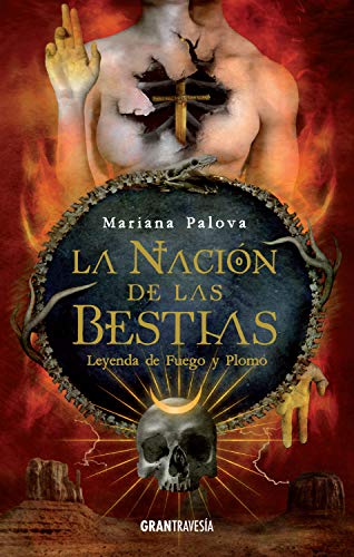 La nación de las bestias. Leyenda de fuego y plomo de Mariana Palova