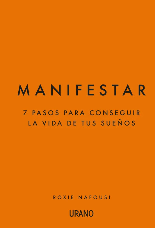 Manifestar. 7 pasos para conseguir la vida de tus sueños | Roxie Nafoust