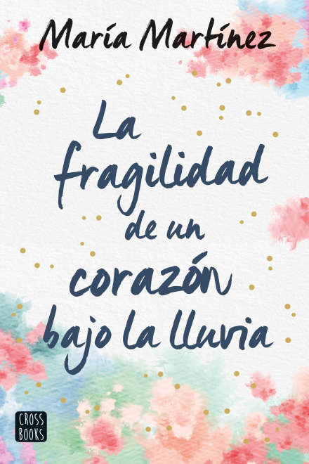 LA  FRAGILIDAD DE UN CORAZON BAJO LA LLUVIA DE MARIA MARTINEZ